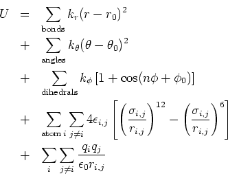 \begin{eqnarray*}
U
&=& \sum_{\mathrm{bonds}} k_r (r - r_0)^2 \\
&+& \sum...
...
&+& \sum_i \sum_{j \neq i} \frac{q_i q_j}{\epsilon_0 r_{i,j}}
\end{eqnarray*}